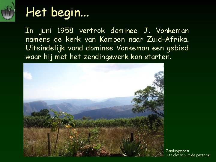 Het begin. . . In juni 1958 vertrok dominee J. Vonkeman namens de kerk