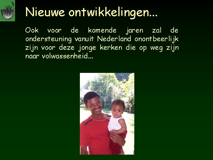 Nieuwe ontwikkelingen. . . Ook voor de komende jaren zal de ondersteuning vanuit Nederland