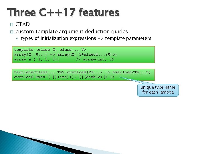 Three C++17 features � � CTAD custom template argument deduction guides ◦ types of