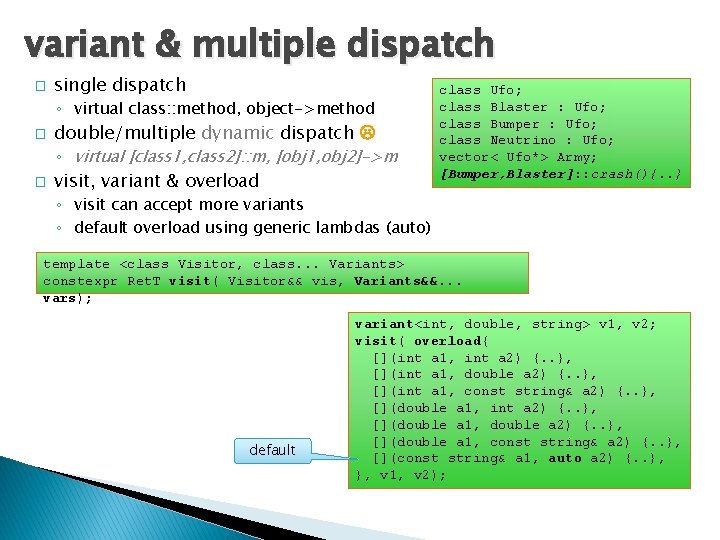 variant & multiple dispatch � single dispatch ◦ virtual class: : method, object->method �