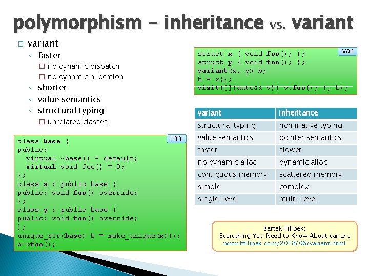 polymorphism - inheritance vs. variant � variant ◦ faster � no dynamic dispatch �