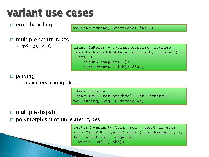 variant use cases � error handling � multiple return types ◦ ax²+bx+c=0 � variant<string,