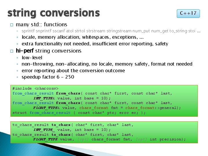 string conversions � C++17 many std: : functions ◦ sprintf snprintf sscanf atol strstream