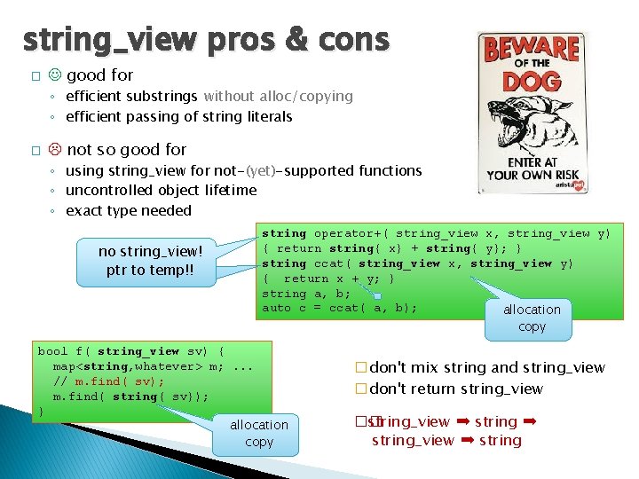 string_view pros & cons � good for ◦ efficient substrings without alloc/copying ◦ efficient