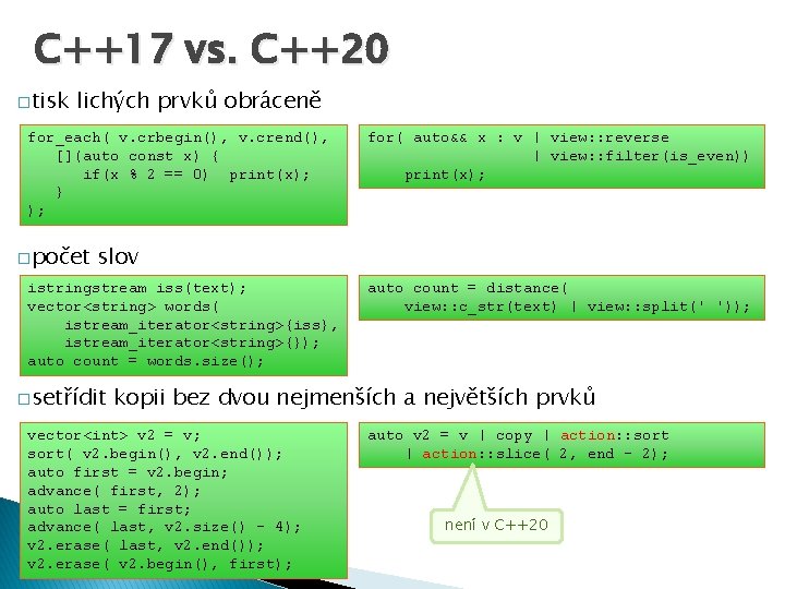 C++17 vs. C++20 �tisk lichých prvků obráceně for_each( v. crbegin(), v. crend(), [](auto const
