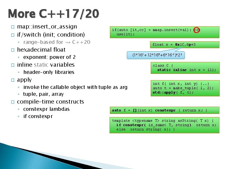 More C++17/20 � � map: : insert_or_assign if/switch (init; condition) if(auto [it, cc] =