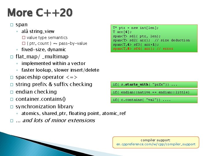 More C++20 � span ◦ alà string_view � value type semantics � { ptr,