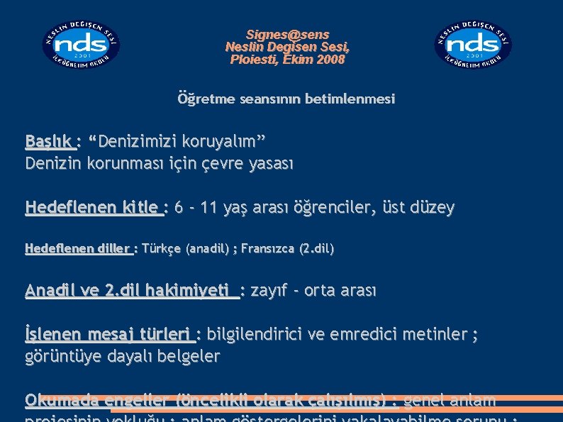 Signes@sens Neslin Degisen Sesi, Ploiesti, Ekim 2008 Öğretme seansının betimlenmesi Başlık : “Denizimizi koruyalım”