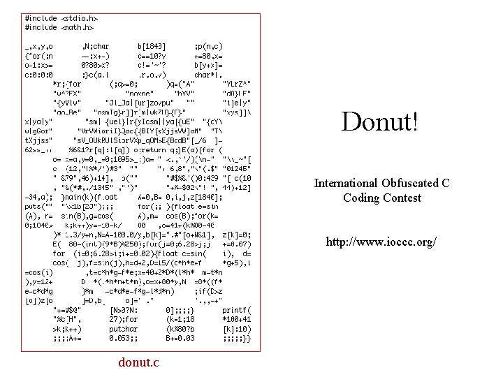 Donut! International Obfuscated C Coding Contest http: //www. ioccc. org/ donut. c 