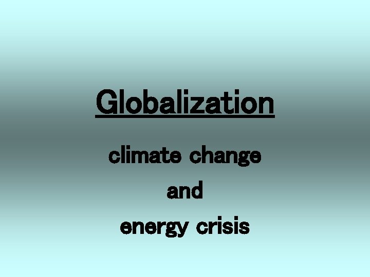 Globalization climate change and energy crisis 