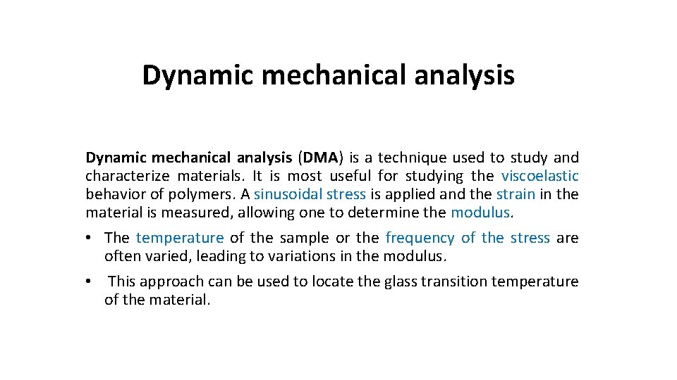 Dynamic mechanical analysis (DMA) is a technique used to study and characterize materials. It