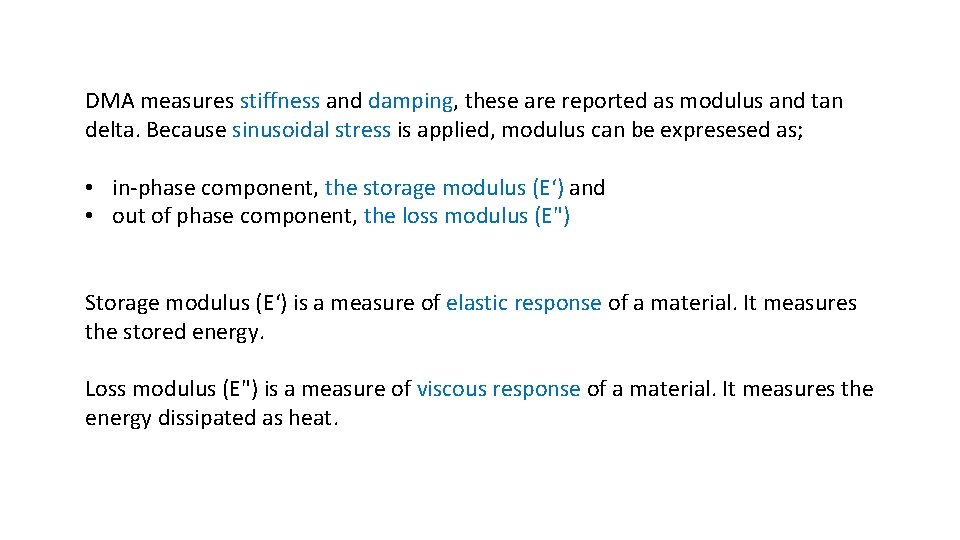 DMA measures stiffness and damping, these are reported as modulus and tan delta. Because