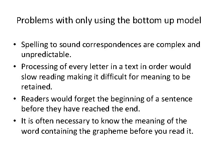 Problems with only using the bottom up model • Spelling to sound correspondences are
