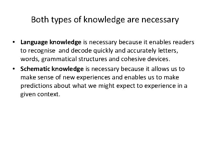 Both types of knowledge are necessary • Language knowledge is necessary because it enables