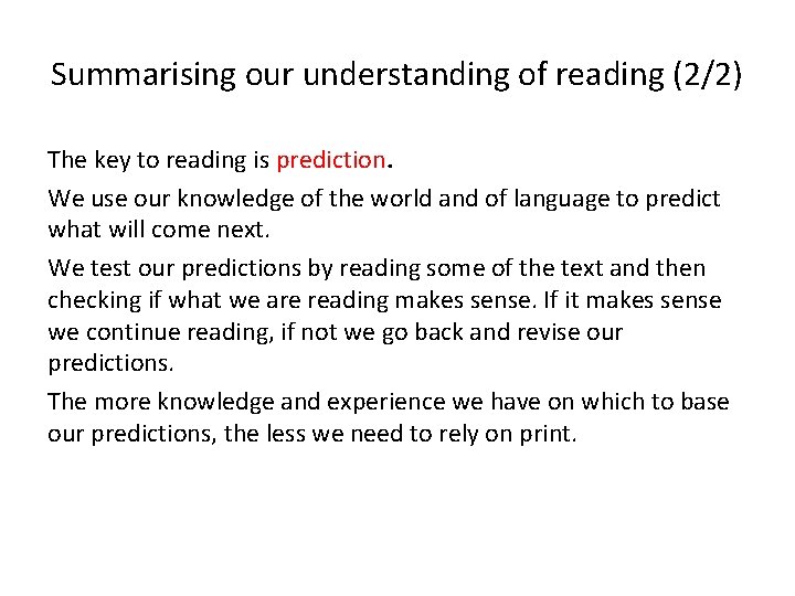 Summarising our understanding of reading (2/2) The key to reading is prediction. We use