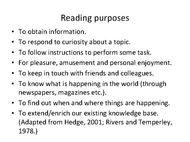 Reading purposes To obtain information. To respond to curiosity about a topic. To follow