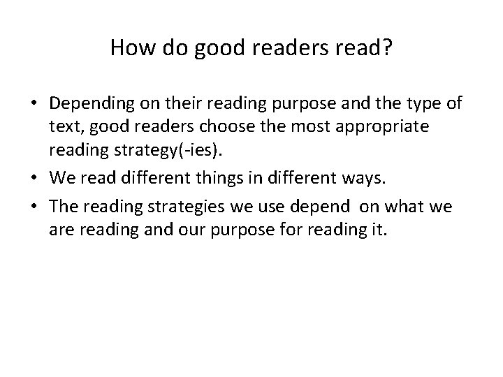 How do good readers read? • Depending on their reading purpose and the type