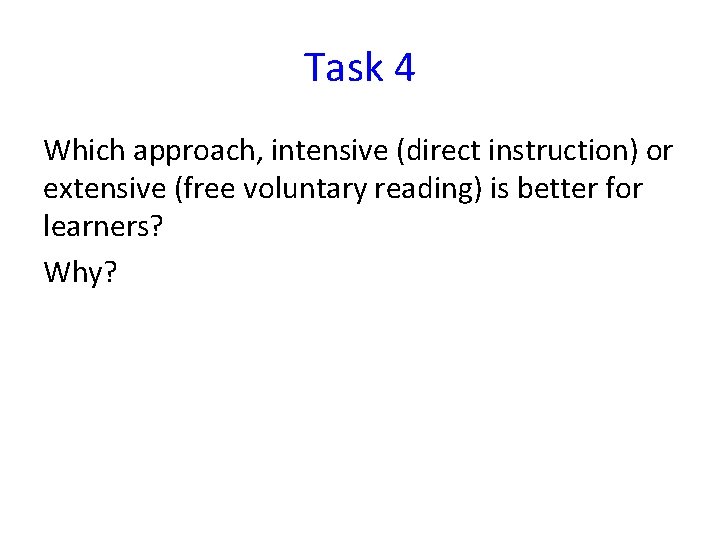 Task 4 Which approach, intensive (direct instruction) or extensive (free voluntary reading) is better