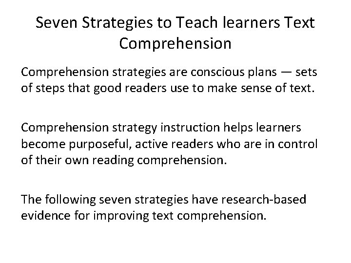 Seven Strategies to Teach learners Text Comprehension strategies are conscious plans — sets of
