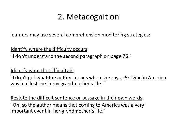 2. Metacognition learners may use several comprehension monitoring strategies: Identify where the difficulty occurs