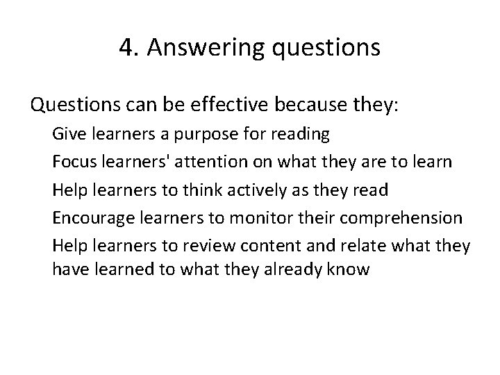 4. Answering questions Questions can be effective because they: Give learners a purpose for