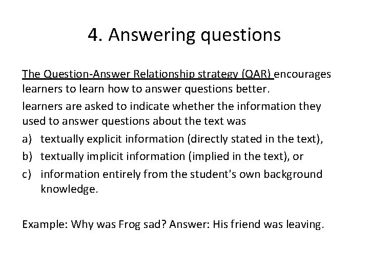 4. Answering questions The Question-Answer Relationship strategy (QAR) encourages learners to learn how to