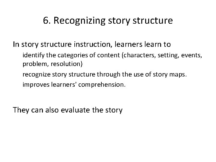 6. Recognizing story structure In story structure instruction, learners learn to identify the categories