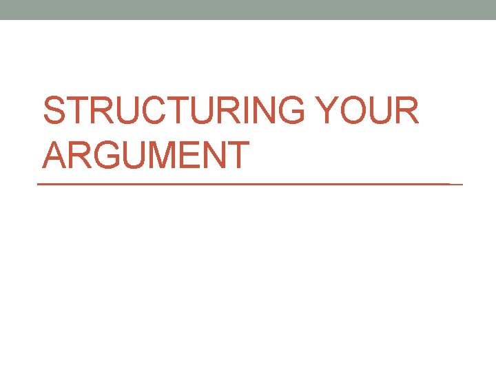 STRUCTURING YOUR ARGUMENT 
