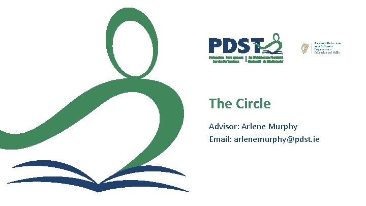 The Circle Advisor: Arlene Murphy Email: arlenemurphy@pdst. ie 