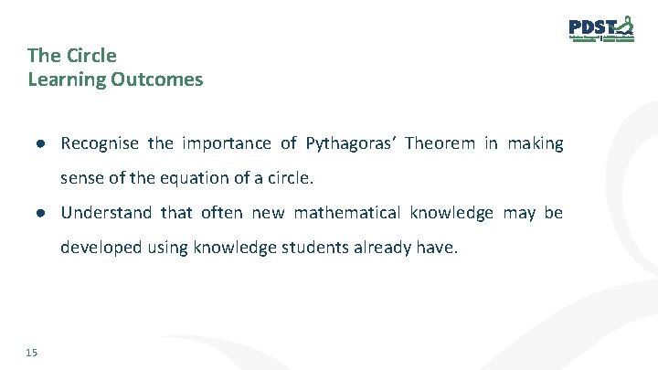 The Circle Learning Outcomes ● Recognise the importance of Pythagoras’ Theorem in making sense