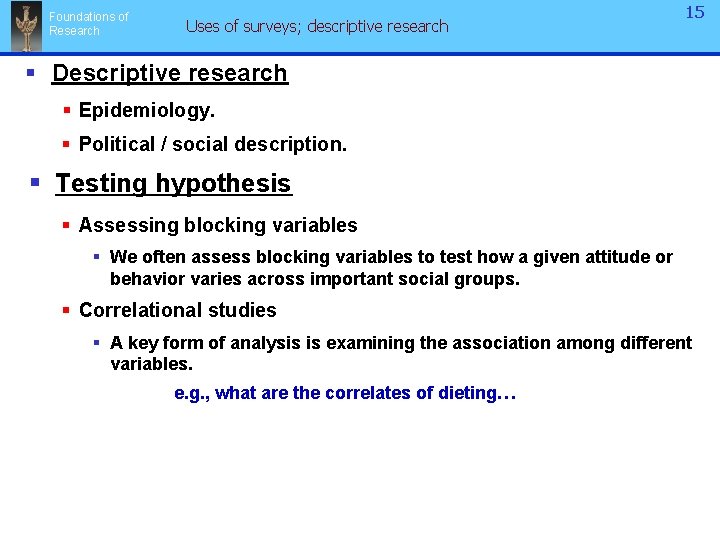 Foundations of Research Uses of surveys; descriptive research 15 § Descriptive research § Epidemiology.
