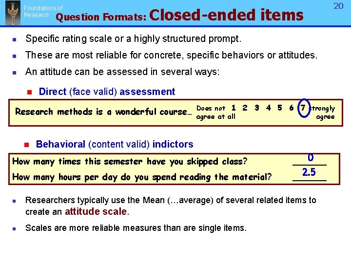 Foundations of Research Question Formats: Closed-ended items n Specific rating scale or a highly