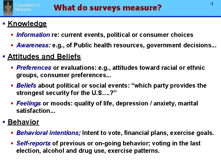 Foundations of Research What do surveys measure? 4 § Knowledge § Information re: current