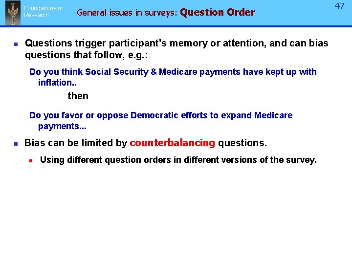 Foundations of Research n General issues in surveys: Question Order Questions trigger participant’s memory