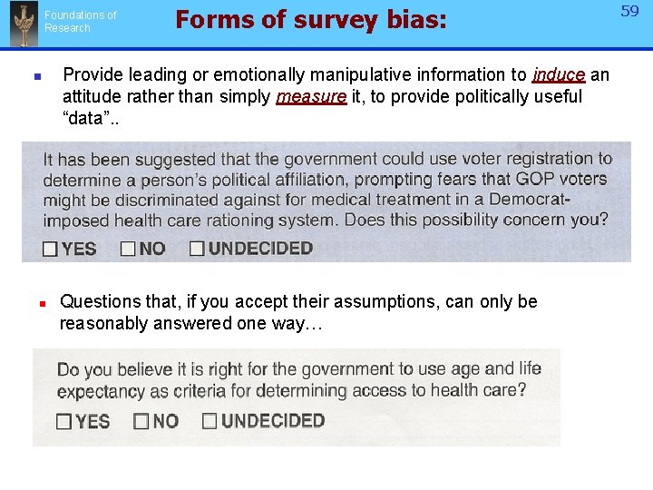 Foundations of Research n n Forms of survey bias: Provide leading or emotionally manipulative