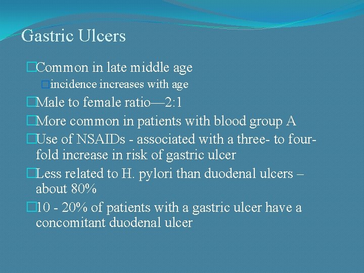 Gastric Ulcers �Common in late middle age �incidence increases with age �Male to female