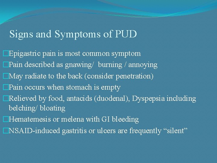 Signs and Symptoms of PUD �Epigastric pain is most common symptom �Pain described as