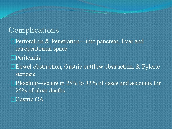 Complications �Perforation & Penetration—into pancreas, liver and retroperitoneal space �Peritonitis �Bowel obstruction, Gastric outflow