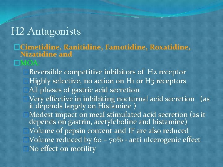H 2 Antagonists �Cimetidine, Ranitidine, Famotidine, Roxatidine, Nizatidine and �MOA: �Reversible competitive inhibitors of