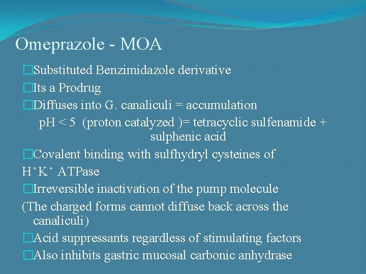 Omeprazole - MOA �Substituted Benzimidazole derivative �Its a Prodrug �Diffuses into G. canaliculi =