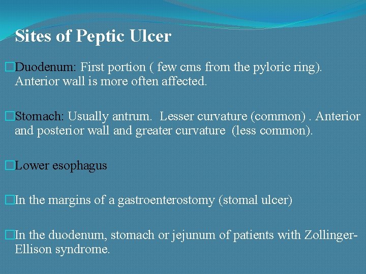 Sites of Peptic Ulcer �Duodenum: First portion ( few cms from the pyloric ring).