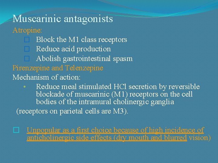 Muscarinic antagonists Atropine: � Block the M 1 class receptors � Reduce acid production