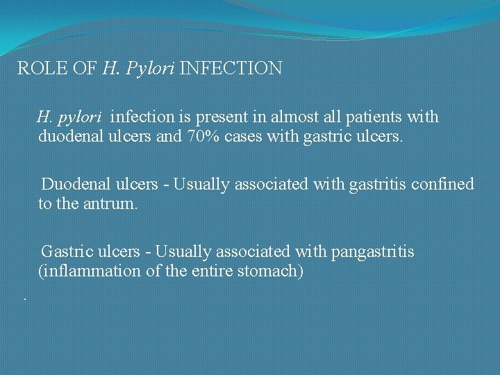 ROLE OF H. Pylori INFECTION H. pylori infection is present in almost all patients
