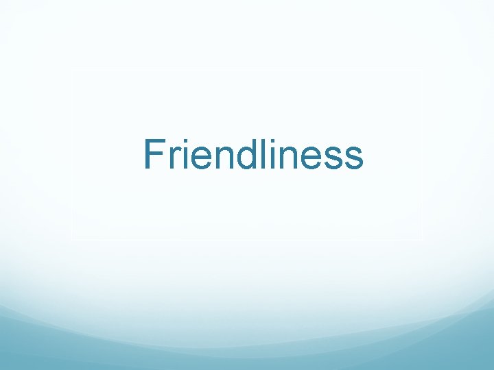 Friendliness 