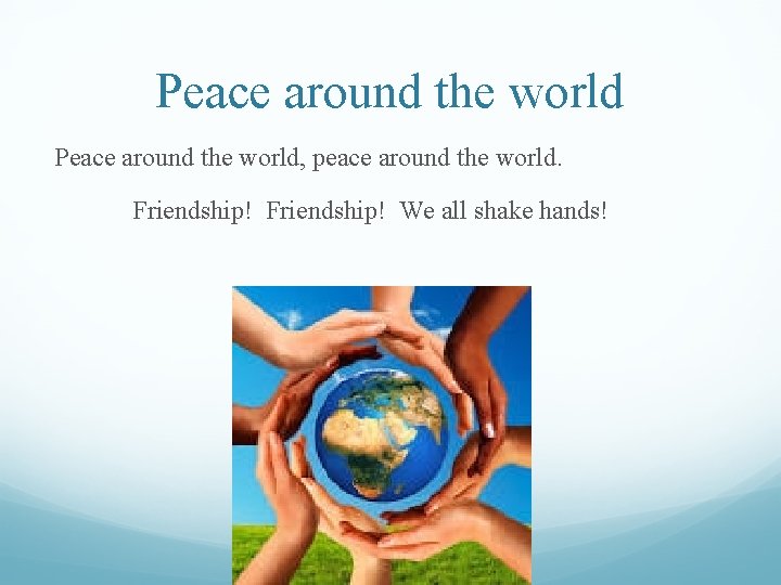 Peace around the world, peace around the world. Friendship! We all shake hands! 