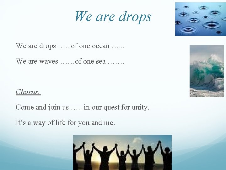 We are drops …. . of one ocean …. . . We are waves