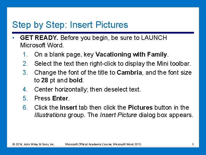 Step by Step: Insert Pictures • GET READY. Before you begin, be sure to