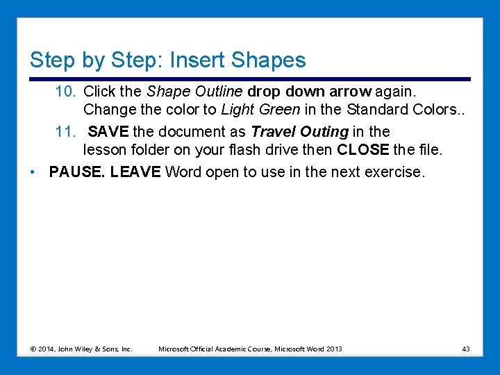 Step by Step: Insert Shapes 10. Click the Shape Outline drop down arrow again.