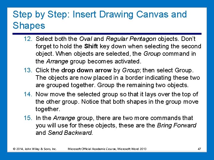 Step by Step: Insert Drawing Canvas and Shapes 12. Select both the Oval and