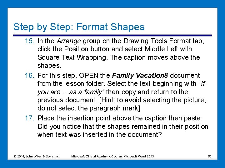 Step by Step: Format Shapes 15. In the Arrange group on the Drawing Tools